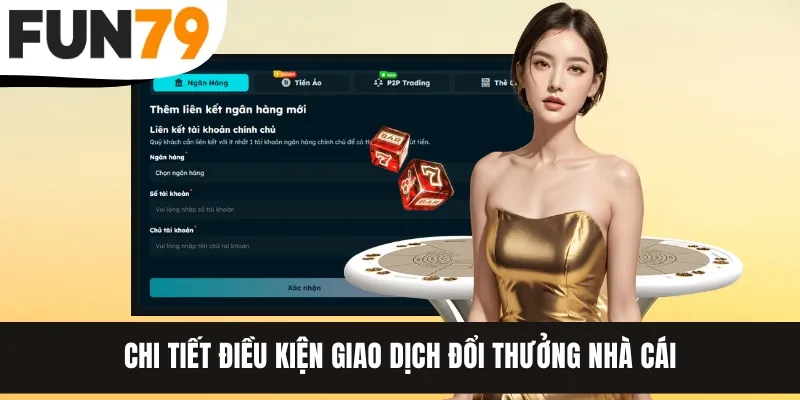 Chi tiết điều kiện giao dịch đổi thưởng nhà cái