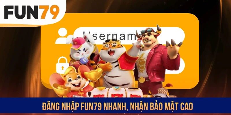 Đăng nhập FUN79 nhanh, nhận bảo mật cao